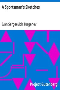 A Sportsman's Sketches: Works of Ivan Turgenev, Volume I