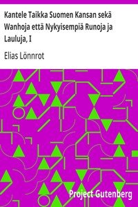 Kantele Taikka Suomen Kansan sekä Wanhoja että Nykyisempiä Runoja ja Lauluja, I