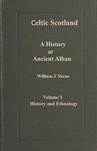 Celtic Scotland : $b A history of ancient Alban. Volume 1 (of 3), History and ethnology