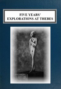 Five Years' Explorations at Thebes: A Record of Work Done 1907-1911 by The Earl of Carnarvon and Howard Carter