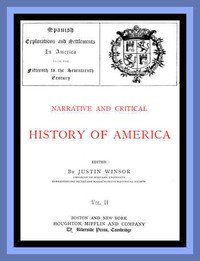 Narrative and Critical History of America, Vol. 2 (of 8): Spanish Explorations and Settlements in America from the Fifteenth to the Seventeenth Century