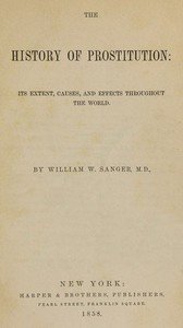 The History of Prostitution: Its Extent, Causes, and Effects throughout the World