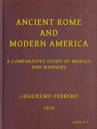 Ancient Rome and Modern America; A Comparative Study of Morals and Manners