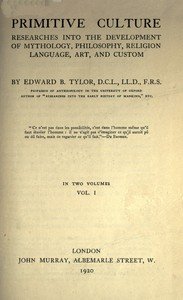 Primitive culture, vol. 1 (of 2) : $b Researches into the development of mythology, philosophy, religion, language, art, and custom