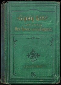Gipsy Life: Being an account of our Gipsies and their children, with suggestions for their improvement