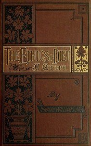 The Ethics of Diet: A Catena of Authorities Deprecatory of the Practice of Flesh Eating