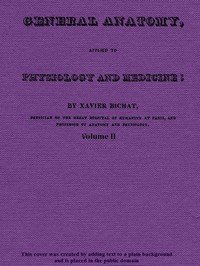 General Anatomy, Applied to Physiology and Medicine, Vol. 2 (of 3)