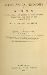 Physiological economy in nutrition, with special reference to the minimal proteid requirement of the healthy man: an experimental study