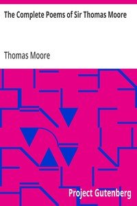 The Complete Poems of Sir Thomas Moore: Collected by Himself with Explanatory Notes