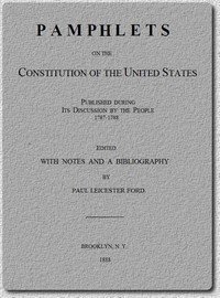Pamphlets on the Constitution of the United States: Published During Its Discussion by the People 1787-1788