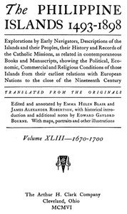 The Philippine Islands, 1493-1898, Volume 43, 1670-1700: Explorations by early navigators, descriptions of the islands and their peoples, their history and records of the Catholic missions, as related in contemporaneous books and manuscripts, showing the political, economic, commercial and religious