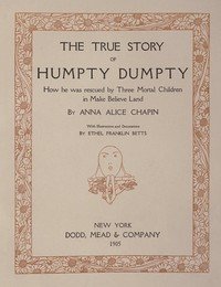 The true story of Humpty Dumpty : $b how he was rescued by three mortal children in Make Believe Land
