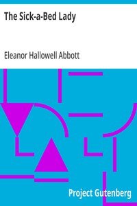 The Sick-a-Bed Lady: And Also Hickory Dock, The Very Tired Girl, The Happy-Day, Something That Happened in October, The Amateur Lover, Heart of The City, The Pink Sash, Woman's Only Business