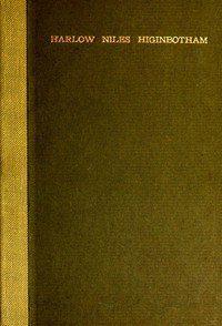 Harlow Niles Higinbotham: A memoir with brief autobiography and extracts from speeches and letters