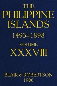 The Philippine Islands, 1493-1898, Volume 38, 1674-1683: Explorations by early navigators, descriptions of the islands and their peoples, their history and records of the Catholic missions, as related in contemporaneous books and manuscripts, showing the political, economic, commercial and religious