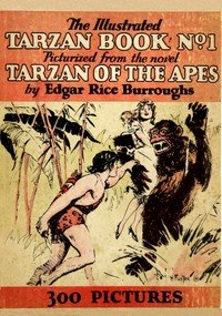 The illustrated Tarzan book no. 1 : $b Picturized from the novel Tarzan of the apes