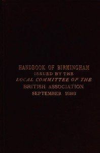 Handbook of Birmingham: Prepared for the Members of the British Association, 1886