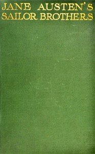 Jane Austen's sailor brothers : $b Being the adventures of Sir Francis Austen, G.C.B., Admiral of the Fleet and Rear-Admiral Charles Austen