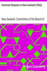 Venereal Diseases in New Zealand (1922): Report of the Special Committee of the Board of Health appointed by the Hon. Minister of Health