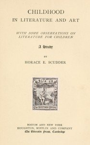 Childhood in literature and art, with some observations on literature for children : $b A study