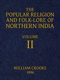 The Popular Religion and Folk-Lore of Northern India, Vol. 2 (of 2)