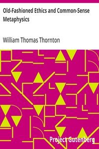 Old-Fashioned Ethics and Common-Sense Metaphysics: With Some of Their Applications