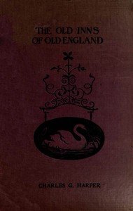 The Old Inns of Old England, Volume 2 (of 2): A Picturesque Account of the Ancient and Storied Hostelries of Our Own Country