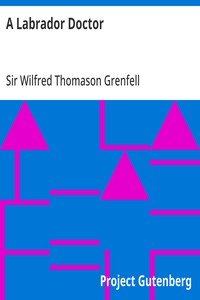 A Labrador Doctor: The Autobiography of Wilfred Thomason Grenfell