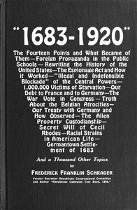 "1683-1920": The Fourteen Points and What Became of Them—Foreign Propaganda in the Public Schools—Rewriting the History of the United States—The Espionage Act and How It Worked—"Illegal and Indefensible Blockade" of the Central Powers—1,000,000 Victims of Starvation—Our Debt to France and to Germany