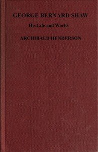 George Bernard Shaw, his life and works : $b a critical biography (authorized)