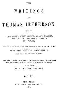 The Writings of Thomas Jefferson, Vol. 9 (of 9): Being His Autobiography, Correspondence, Reports, Messages, Addresses, and Other Writings, Official and Private