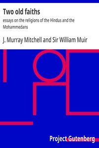 Two old faiths : $b essays on the religions of the Hindus and the Mohammedans