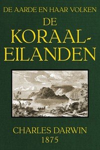 De koraal-eilanden: fragment uit het dagboek van een natuuronderzoeker: De Aarde en haar Volken, 1875