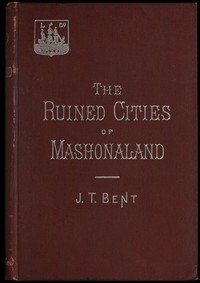 The ruined cities of Mashonaland: Being a record of excavation and exploration in 1891