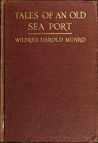Tales of an Old Sea Port: A General Sketch of the History of Bristol, Rhode Island, Including, Incidentally, an Account of the Voyages of the Norsemen, So Far as They May Have Been Connected with Narragansett Bay: and Personal Narratives of Some Notable Voyages Accomplished by Sailors from the Mount