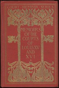 Memoirs of the Courts of Louis XV and XVI. — Complete: Being secret memoirs of Madame Du Hausset, lady's maid to Madame de Pompadour, and of the Princess Lamballe