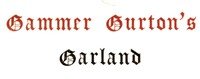 Gammer Gurton's Garland; Or, The Nursery Parnassus: A Choice Collection of Pretty Songs and Verses for the Amusement of All Little Good Children Who Can Neither Read nor Run.