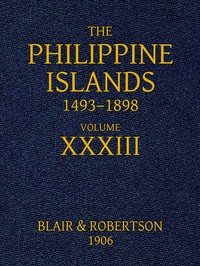 The Philippine Islands, 1493-1898, Volume 33, 1519-1522: Explorations by early navigators, descriptions of the islands and their peoples, their history and records of the Catholic missions, as related in contemporaneous books and manuscripts, showing the political, economic, commercial and religious