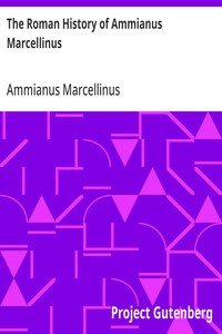 The Roman History of Ammianus Marcellinus: During the Reigns of the Emperors Constantius, Julian, Jovianus, Valentinian, and Valens