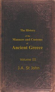 The History of the Manners and Customs of Ancient Greece, Volume 3 (of 3)
