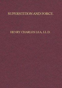 Superstition and Force: Essays on the Wager of Law, the Wager of Battle, the Ordeal, Torture