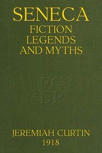 Seneca Fiction, Legends, and Myths: Thirty-Second Annual Report of the Bureau of American Ethnology; 1910-1911