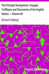 The Principal Navigations, Voyages, Traffiques and Discoveries of the English Nation — Volume 04