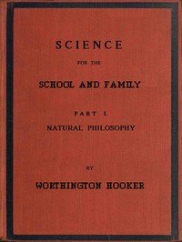 Science for the School and Family, Part I. Natural Philosophy
