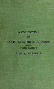 A collection of Latin maxims and phrases literally translated: Intended for the use of students for all legal examinations