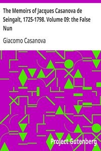 The Memoirs of Jacques Casanova de Seingalt, 1725-1798. Volume 09: the False Nun