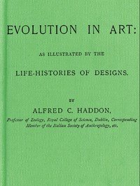 Evolution in Art: As Illustrated by the Life-histories of Designs