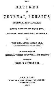 The Satires of Juvenal, Persius, Sulpicia, and Lucilius: Literally translated into English prose, with notes, chronological tables, arguments, &c.