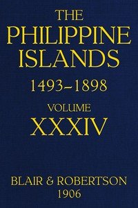 The Philippine Islands, 1493-1898—Volume 34 of 55, 1519-1522; 1280-1605: Explorations by early navigators, descriptions of the islands and their peoples, their history and records of the Catholic missions, as related in contemporaneous books and manuscripts, showing the political, economic, commerci