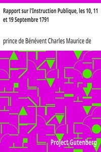 Rapport sur l'Instruction Publique, les 10, 11 et 19 Septembre 1791: fait au nom du Comité de Constitution à l'Assemblée Nationale